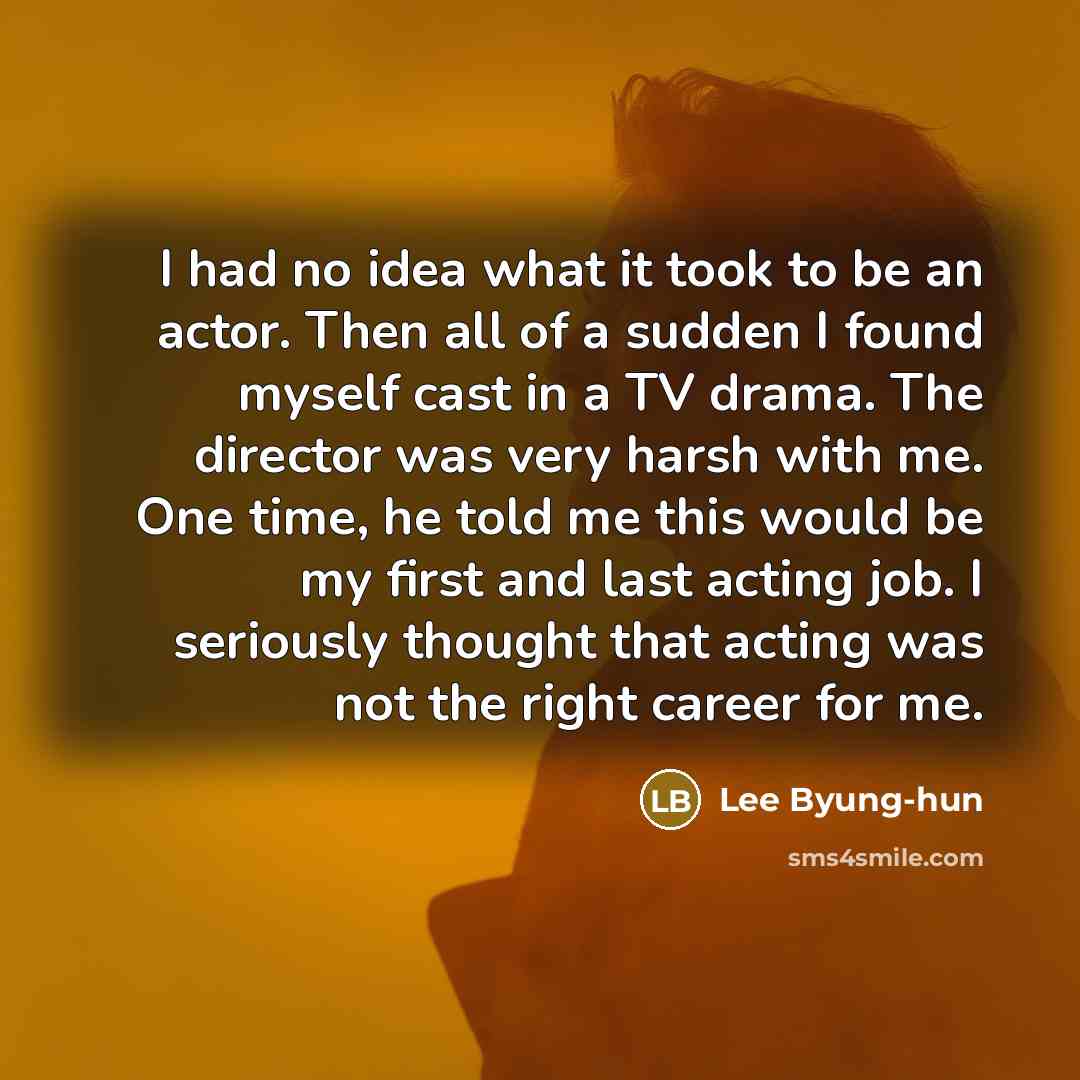 “I had no idea what it took to be an…” quote by Lee Byung-hun
