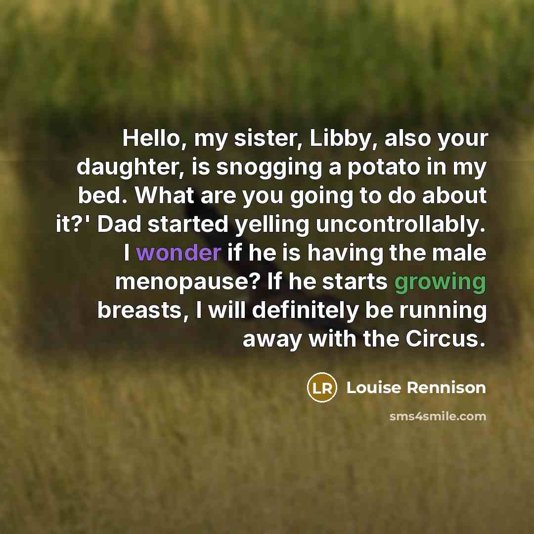 “Hello, my sister, Libby, also your daughter, is snogging a…” quote by Louise Rennison
