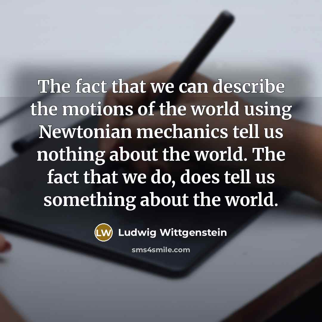 “The fact that we can describe the motions of the…” quote by Ludwig Wittgenstein
