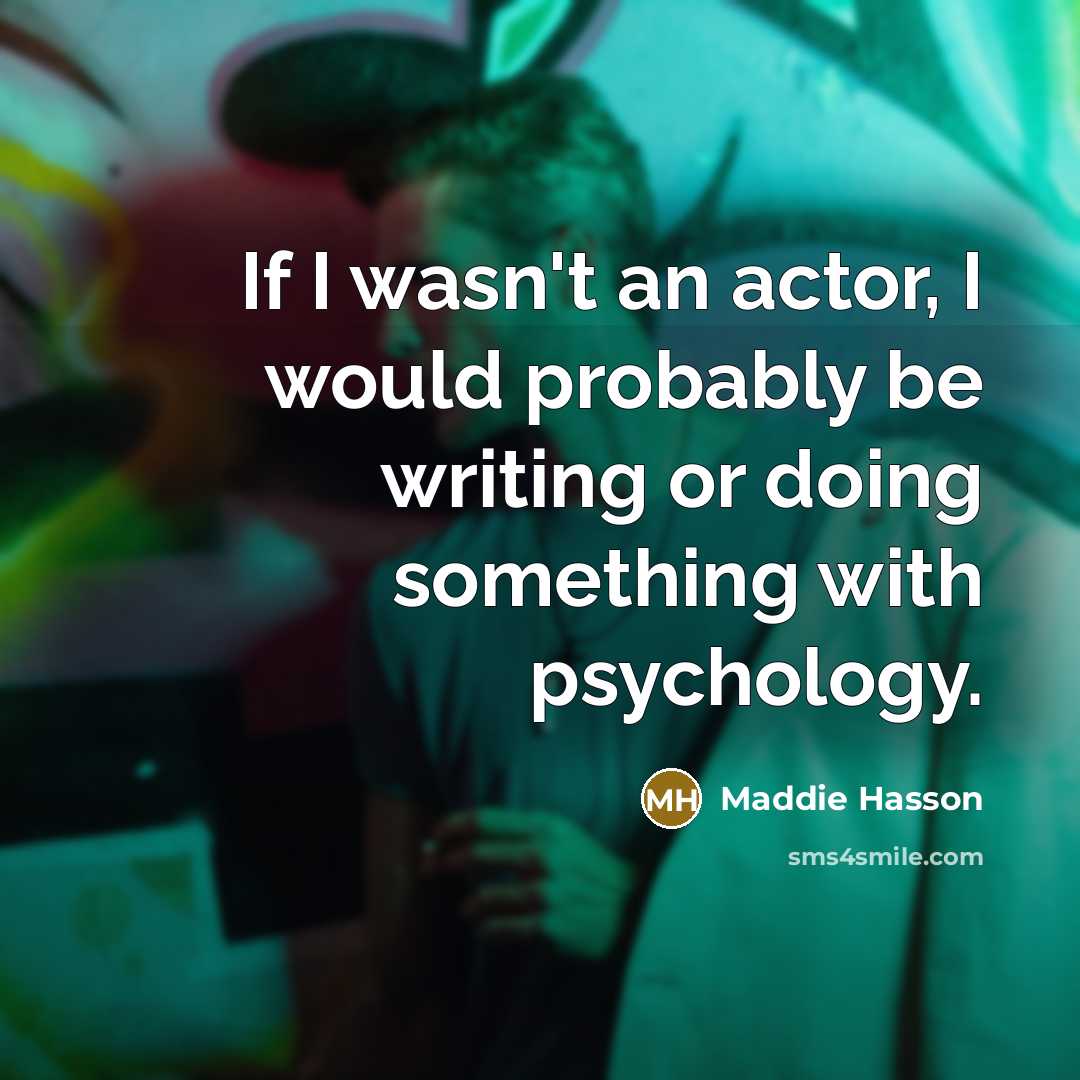 “If I wasn't an actor, I would probably be writing…” quote by Maddie Hasson