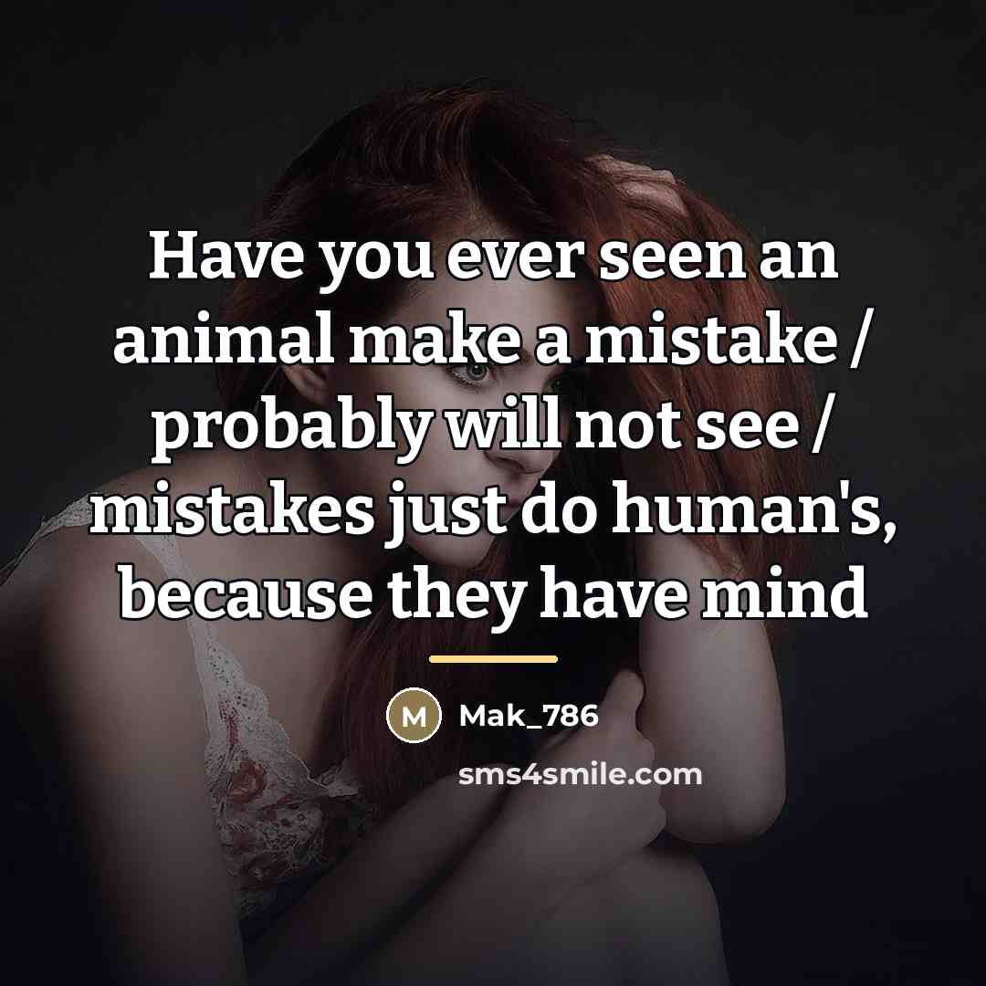 “Have you ever seen an animal make a mistake /…” quote by Mak_786