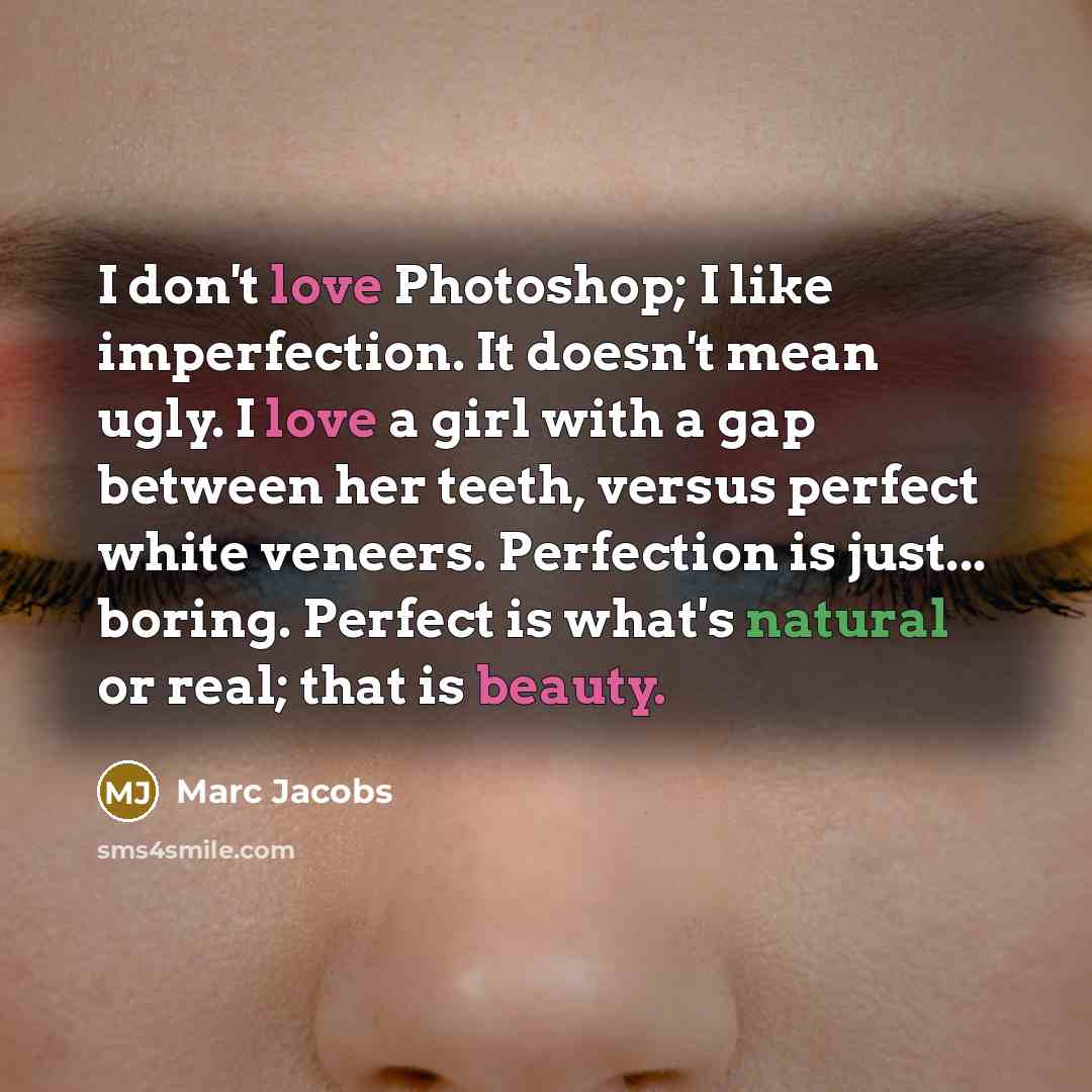 “I don't love Photoshop; I like imperfection. It doesn't mean…” quote by Marc Jacobs