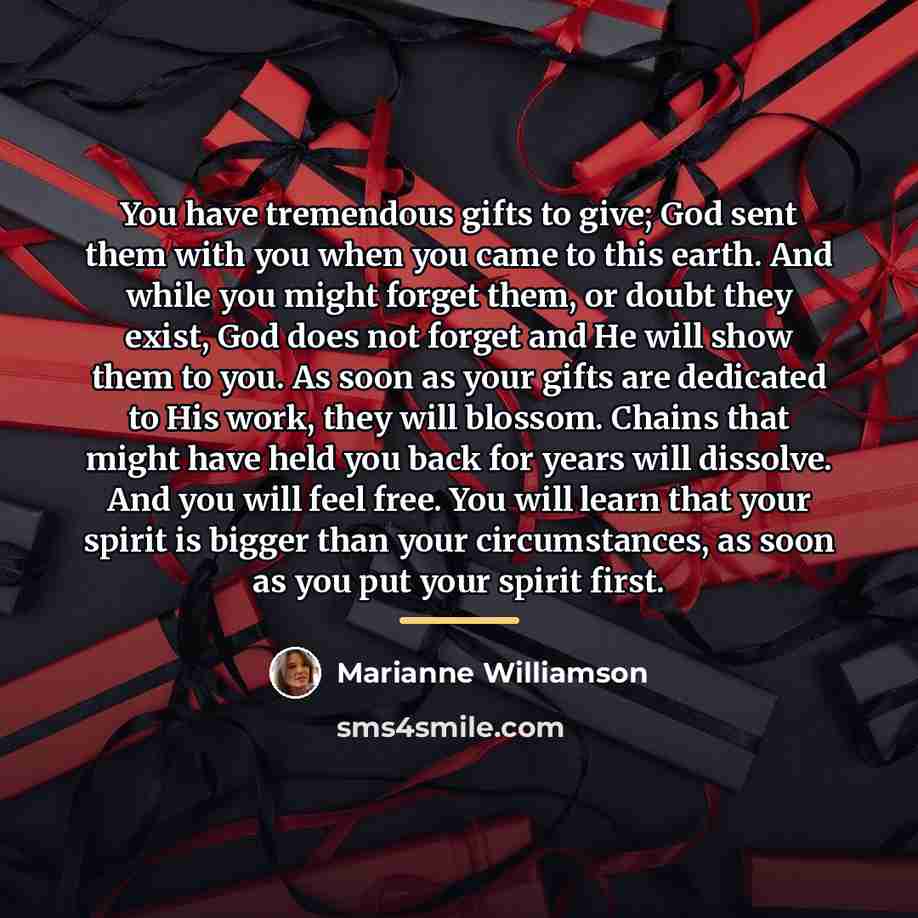 “You have tremendous gifts to give; God sent them with…” quote by Marianne Williamson