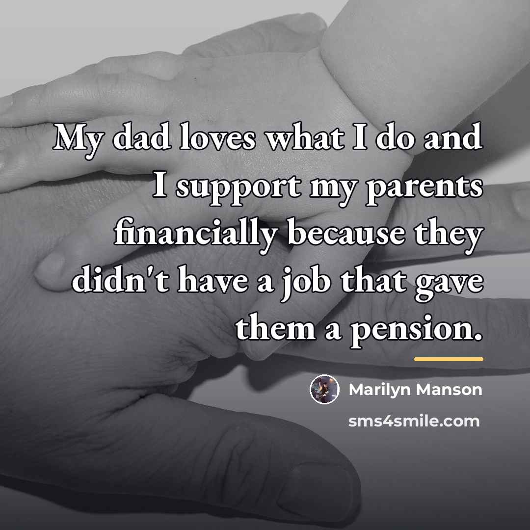 “My dad loves what I do and I support my…” quote by Marilyn Manson