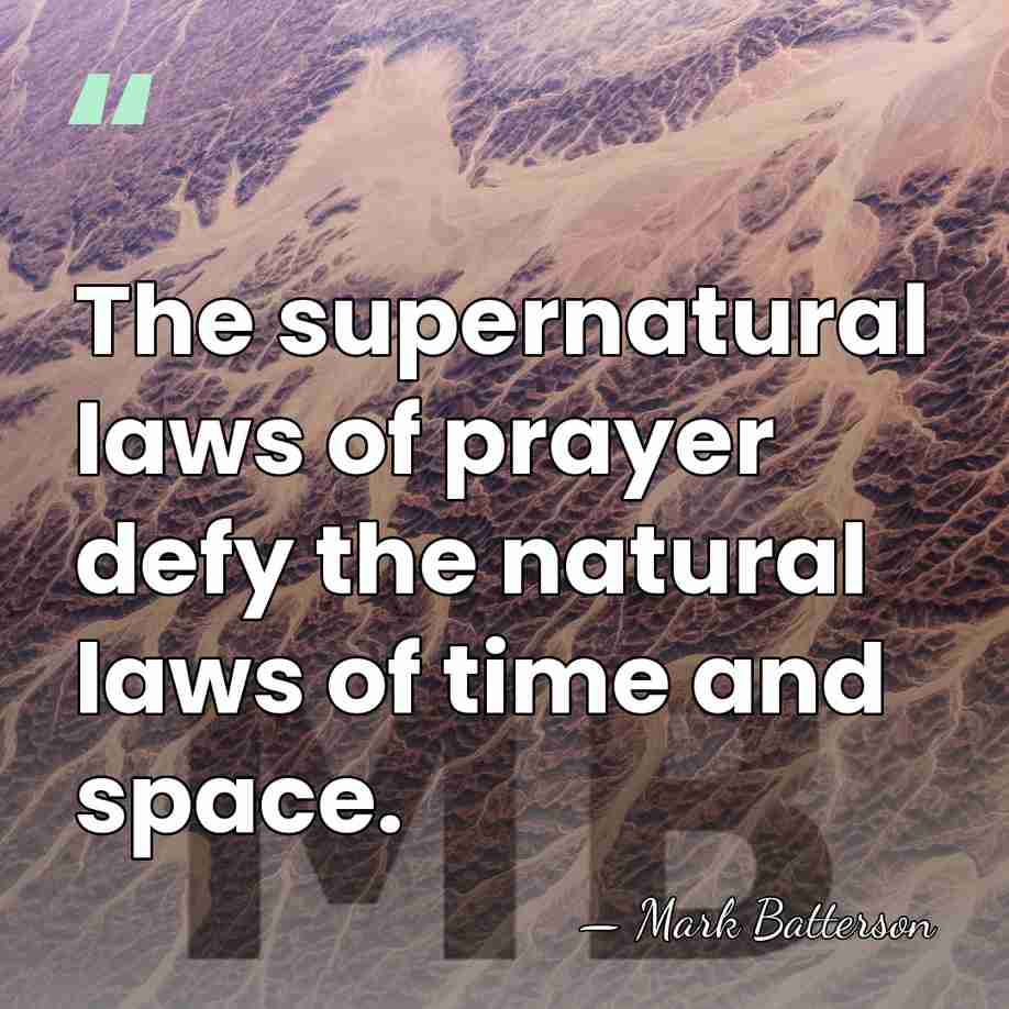 The supernatural laws of prayer defy the natural laws of time and&hellip; - Mark Batterson