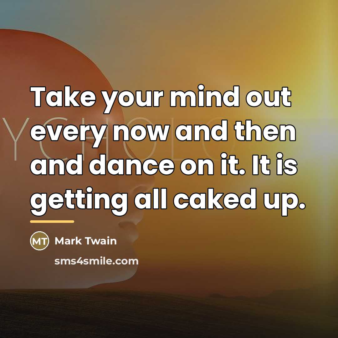 “Take your mind out every now and then and dance…” quote by Mark Twain