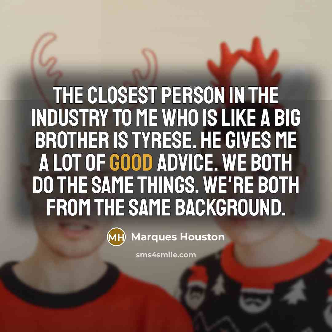 “The closest person in the industry to me who is…” quote by Marques Houston