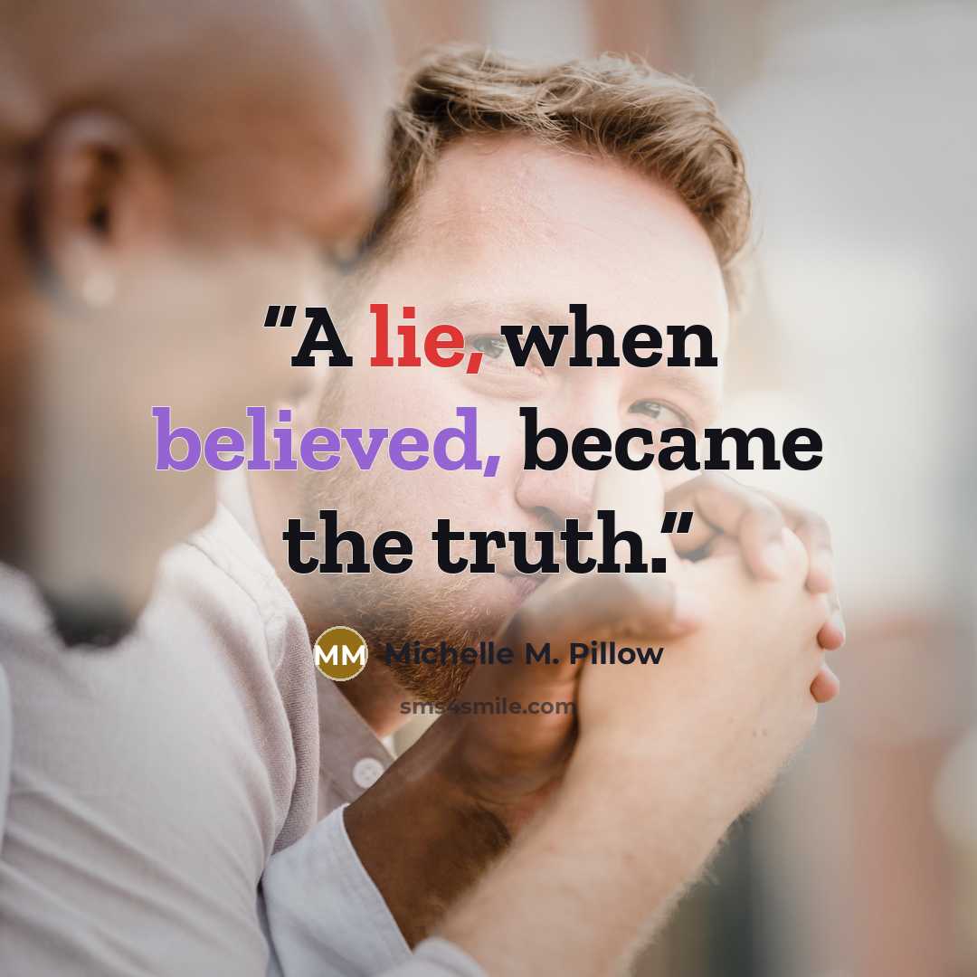 “A lie, when believed, became the truth.” quote by Michelle M. Pillow