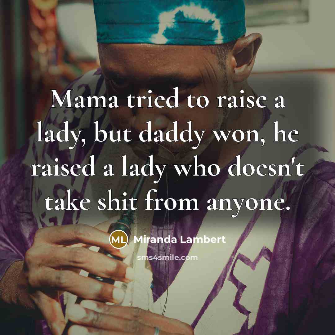 “Mama tried to raise a lady, but daddy won, he…” quote by Miranda Lambert