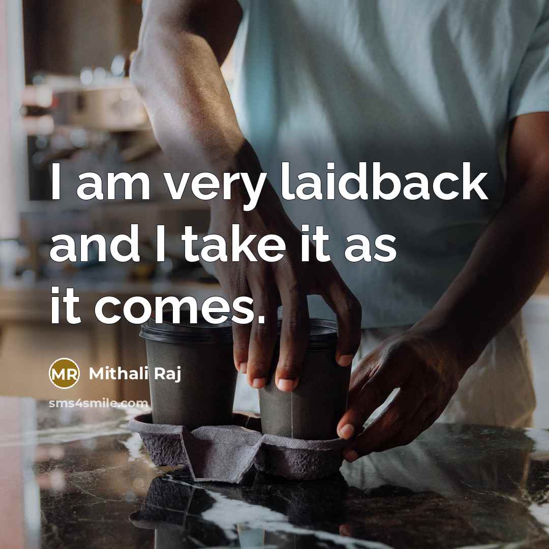 “I am very laidback and I take it as it…” quote by Mithali Raj