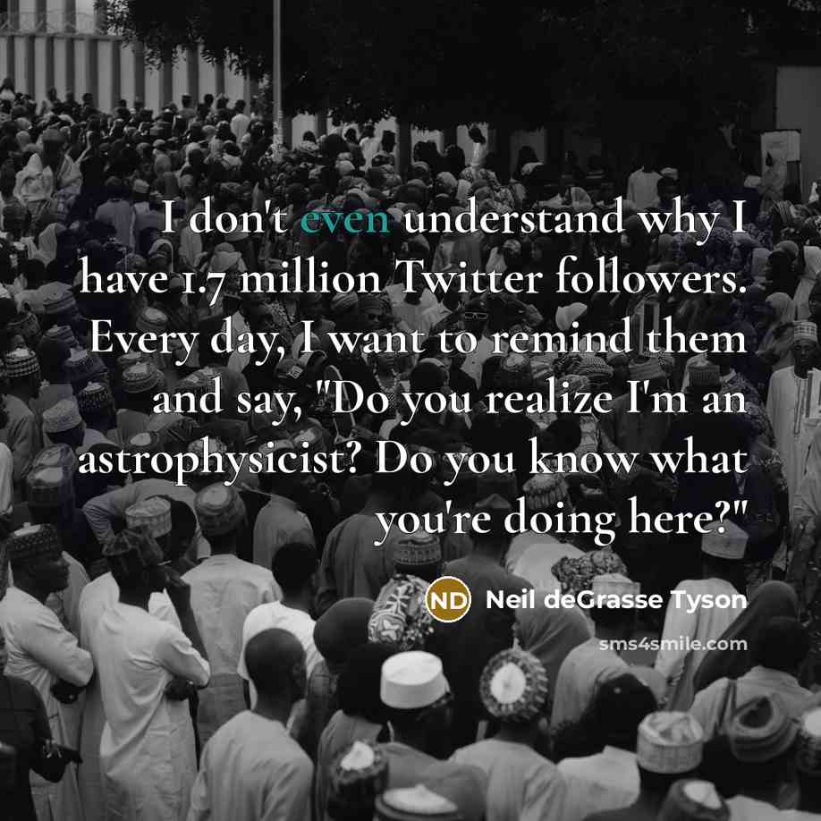 “I don't even understand why I have 1.7 million Twitter…” quote by Neil deGrasse Tyson