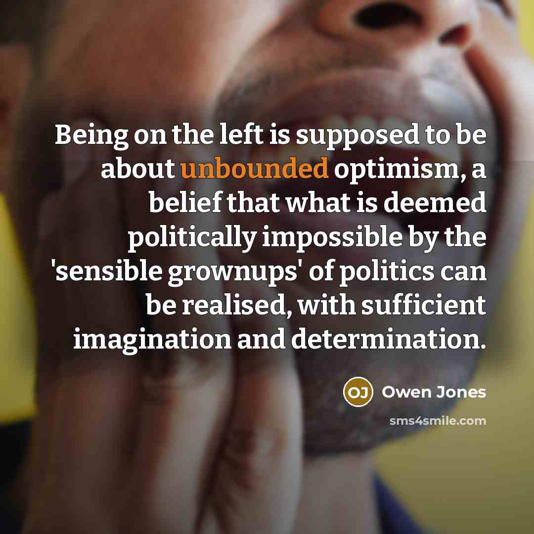 “Being on the left is supposed to be about unbounded…” quote by Owen Jones