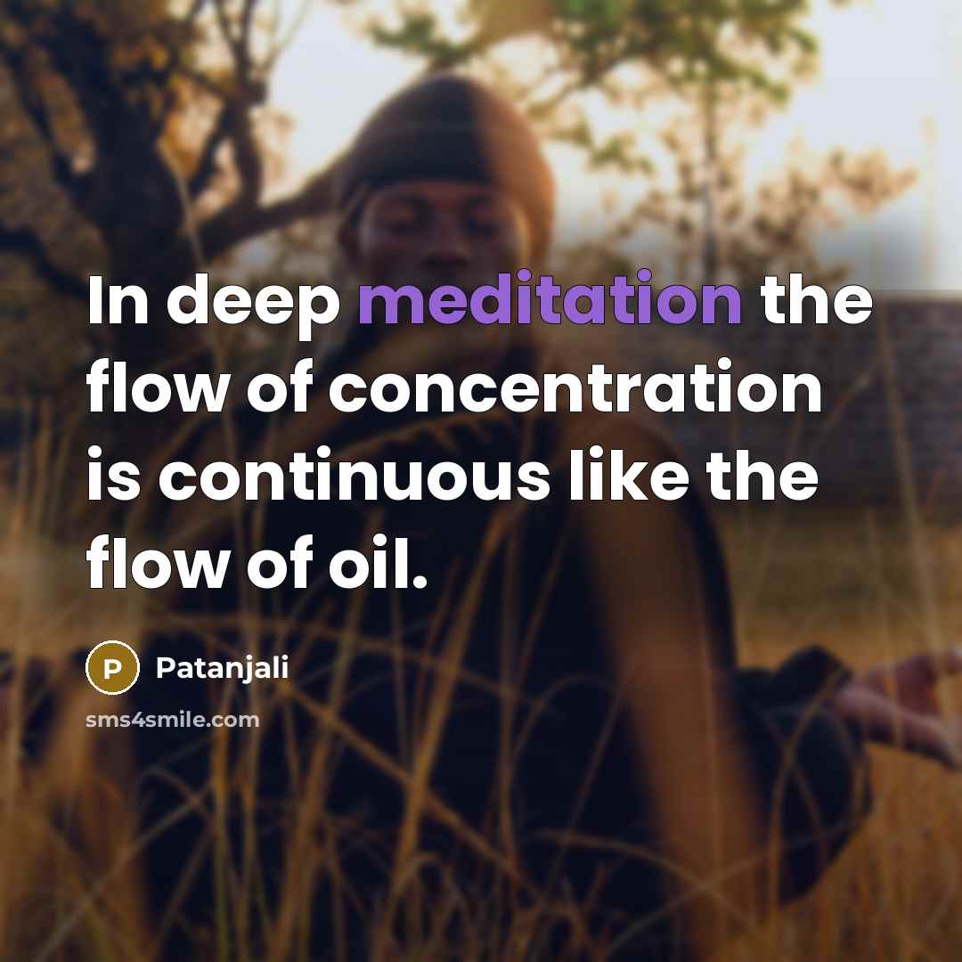 “In deep meditation the flow of concentration is continuous like…” quote by Patanjali