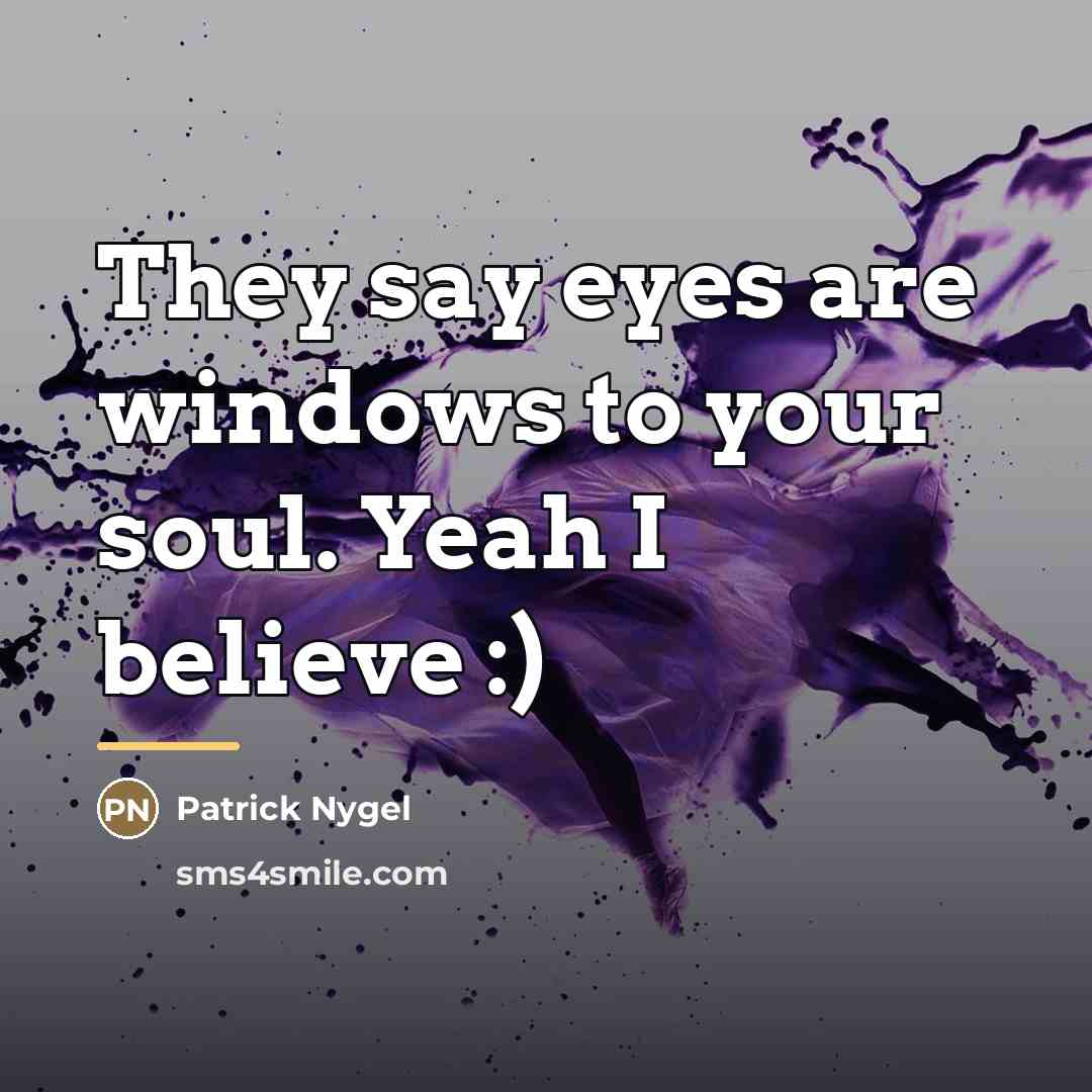 “They say eyes are windows to your soul. Yeah I…” quote by Patrick Nygel