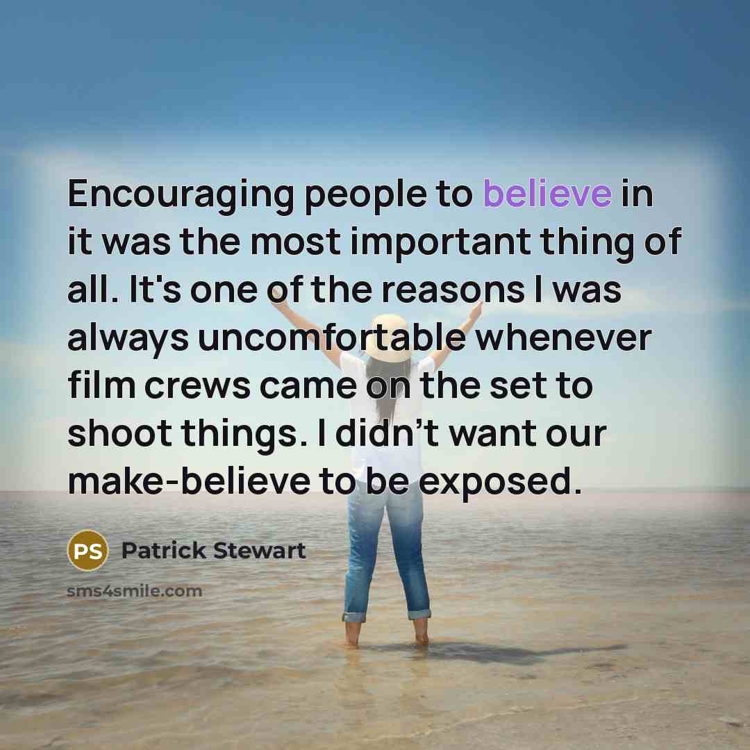 “Encouraging people to believe in it was the most important…” quote by Patrick Stewart