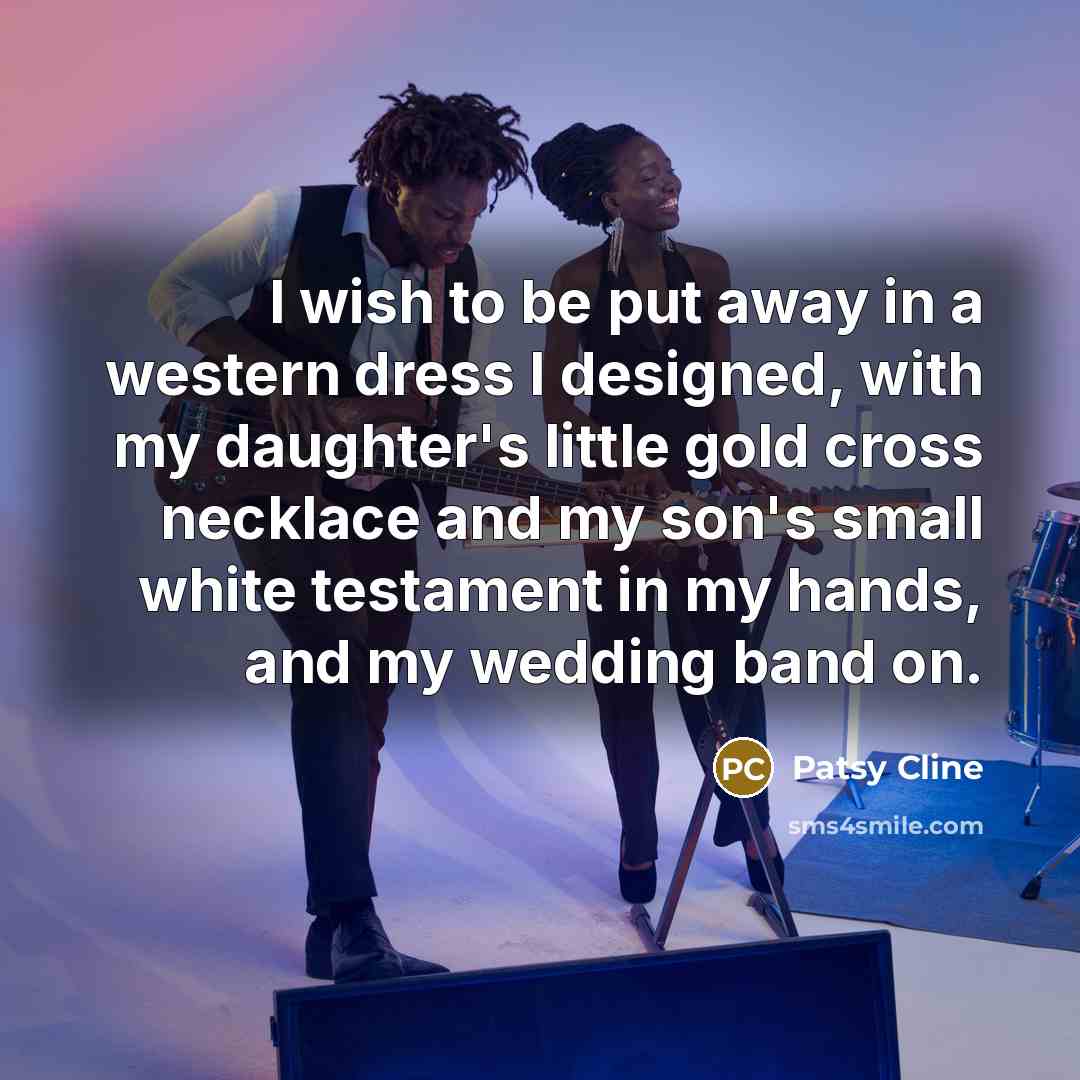 “I wish to be put away in a western dress…” quote by Patsy Cline