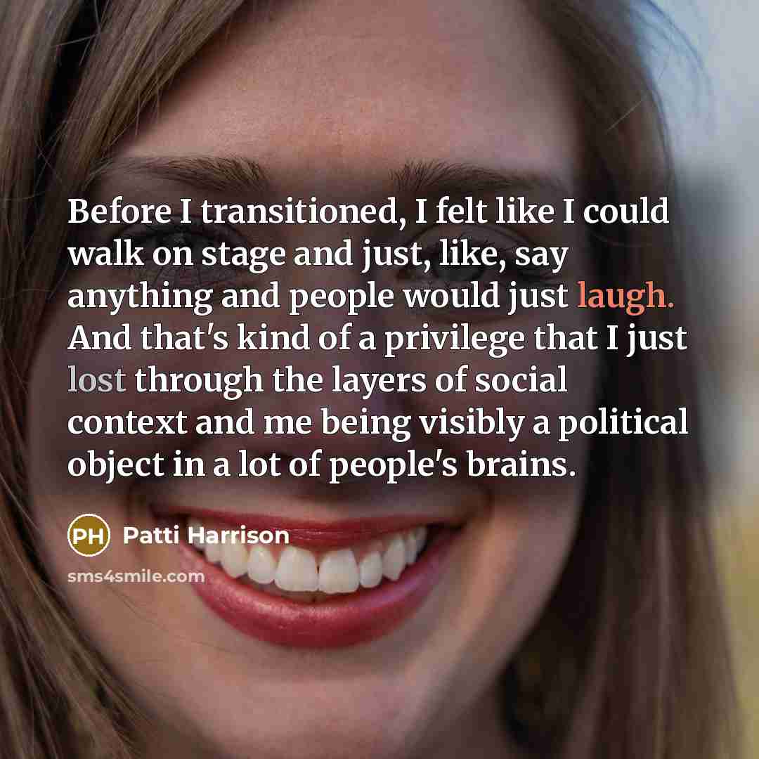 “Before I transitioned, I felt like I could walk on…” quote by Patti Harrison