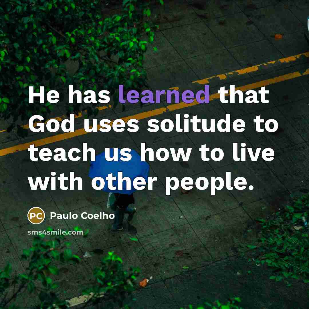 “He has learned that God uses solitude to teach us…” quote by Paulo Coelho