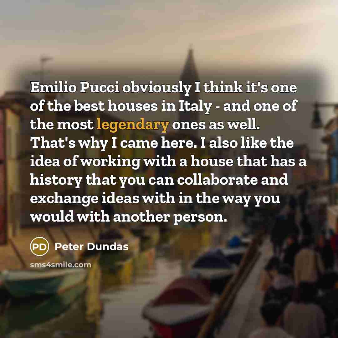 “Emilio Pucci obviously I think it's one of the best…” quote by Peter Dundas