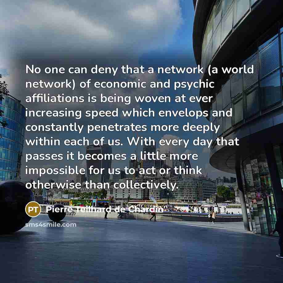 “No one can deny that a network (a world network)…” quote by Pierre Teilhard de Chardin