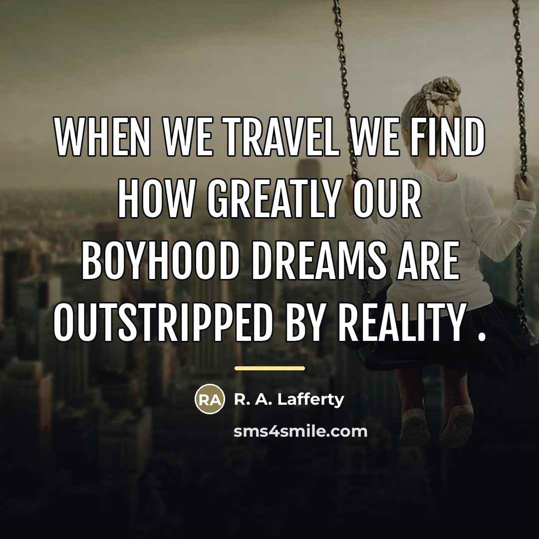 “When we travel we find how greatly our boyhood dreams…” quote by R. A. Lafferty