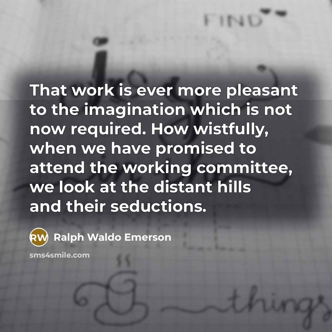 “That work is ever more pleasant to the imagination which…” quote by Ralph Waldo Emerson