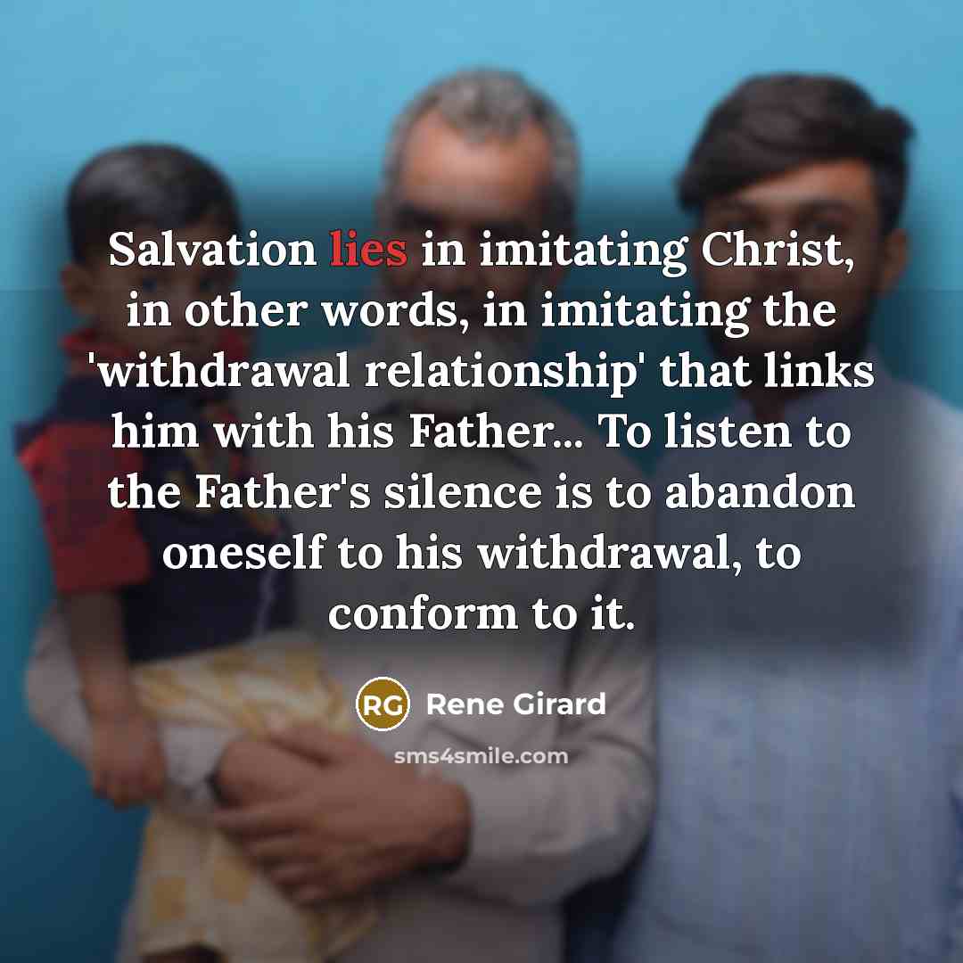 “Salvation lies in imitating Christ, in other words, in imitating…” quote by Rene Girard