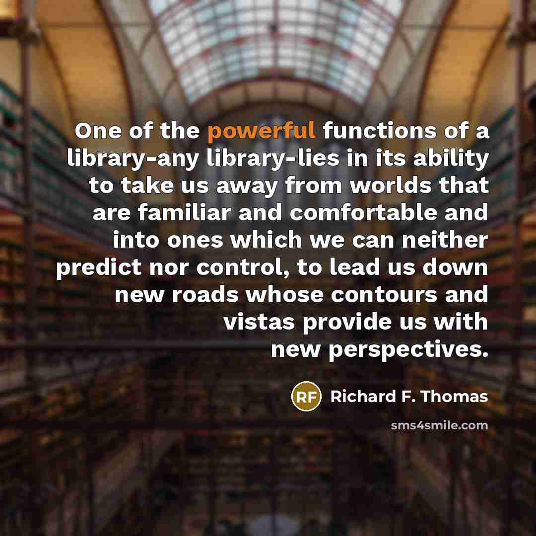 “One of the powerful functions of a library-any library-lies in…” quote by Richard F. Thomas