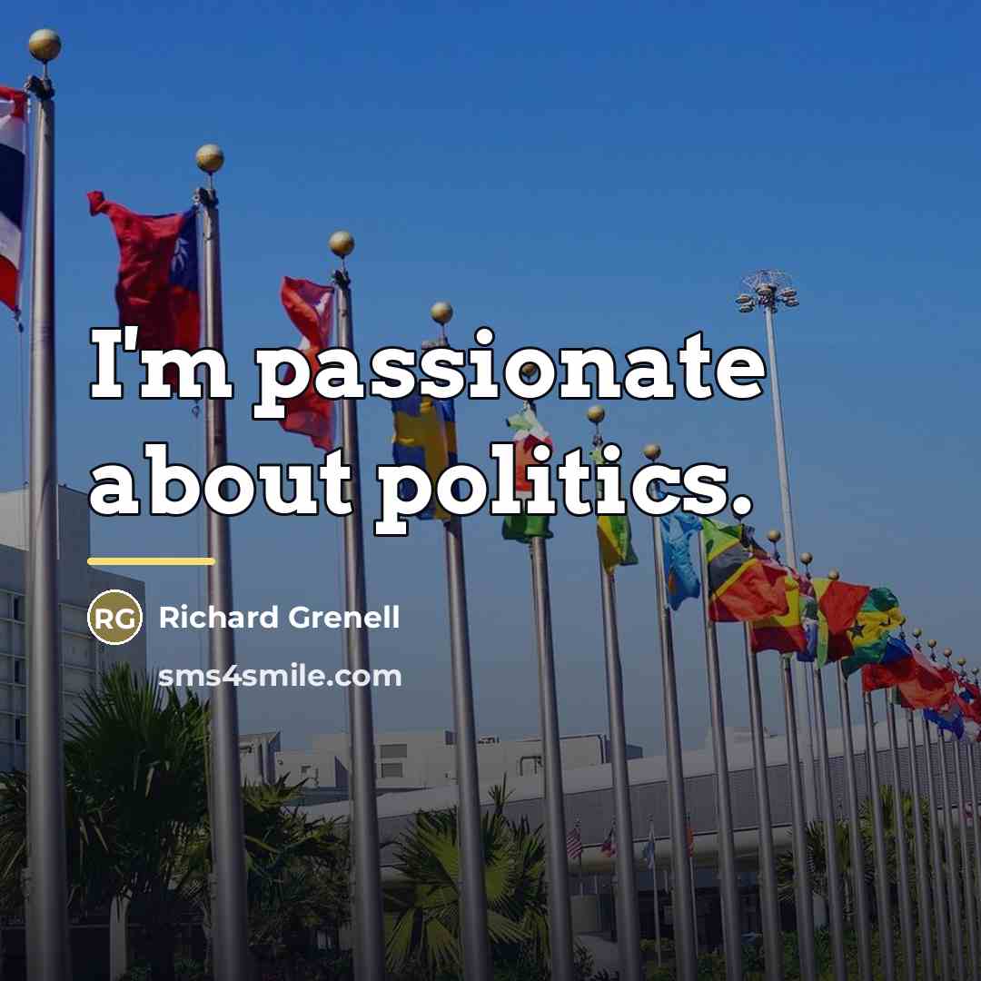 “I'm passionate about politics.…” quote by Richard Grenell