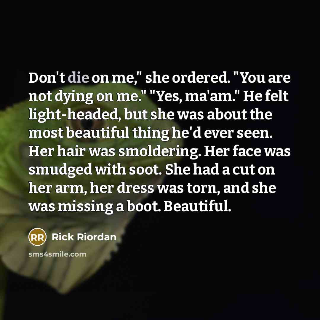 “Don't die on me," she ordered. "You are not dying…” quote by Rick Riordan