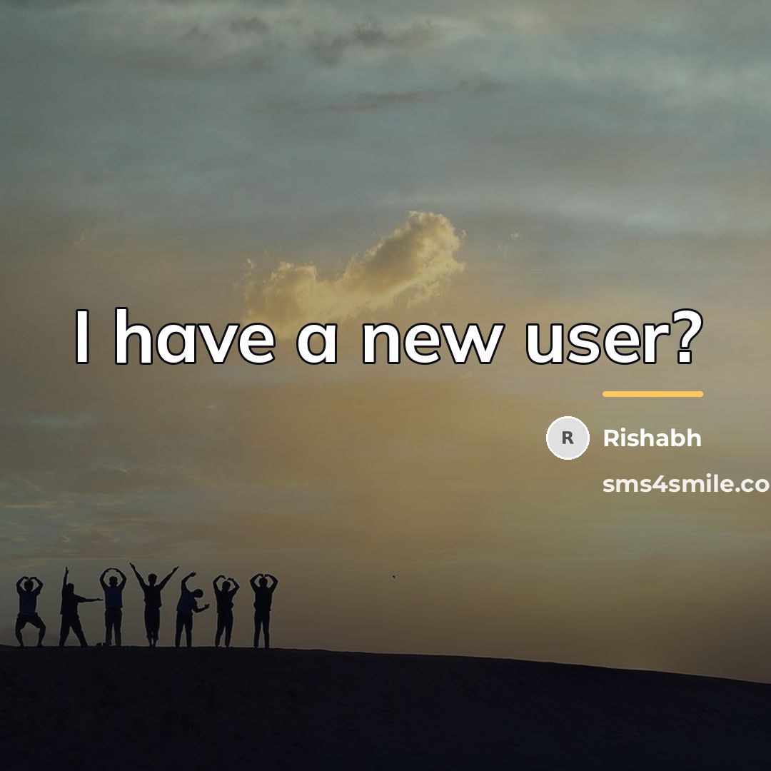 “I have a new user?…” quote by Rishabh