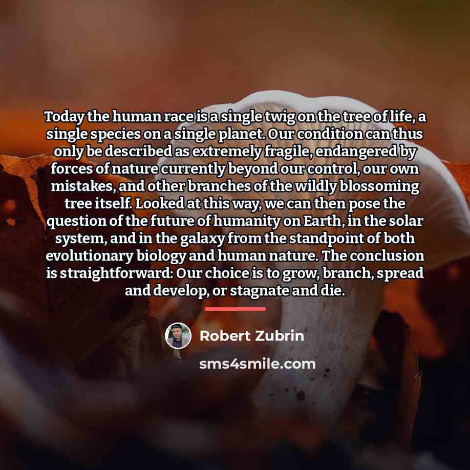 “Today the human race is a single twig on the…” quote by Robert Zubrin