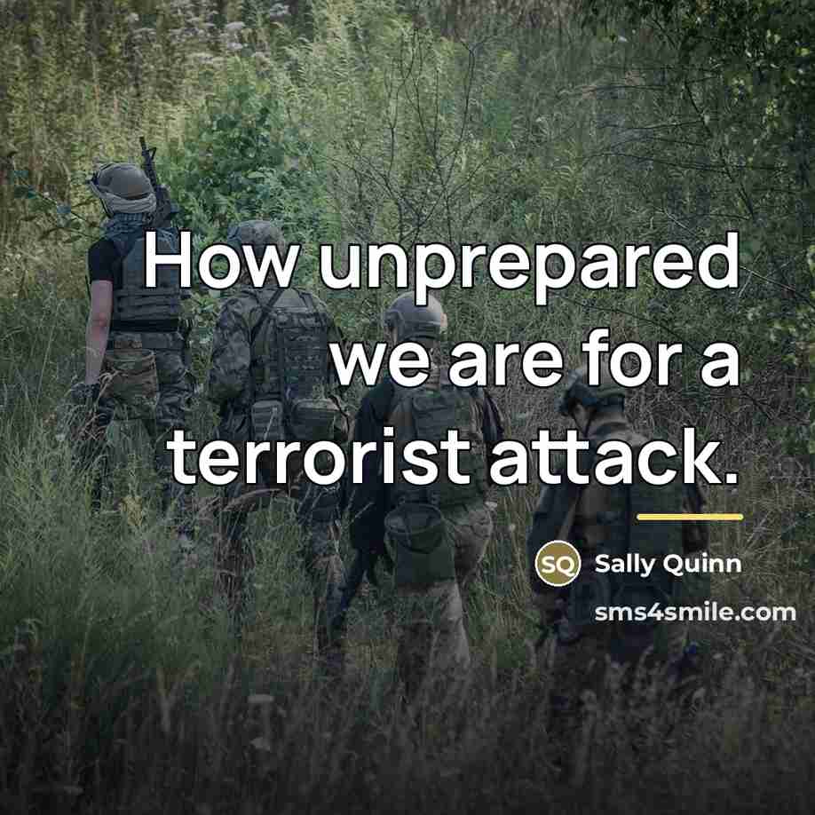 “How unprepared we are for a terrorist attack.…” quote by Sally Quinn