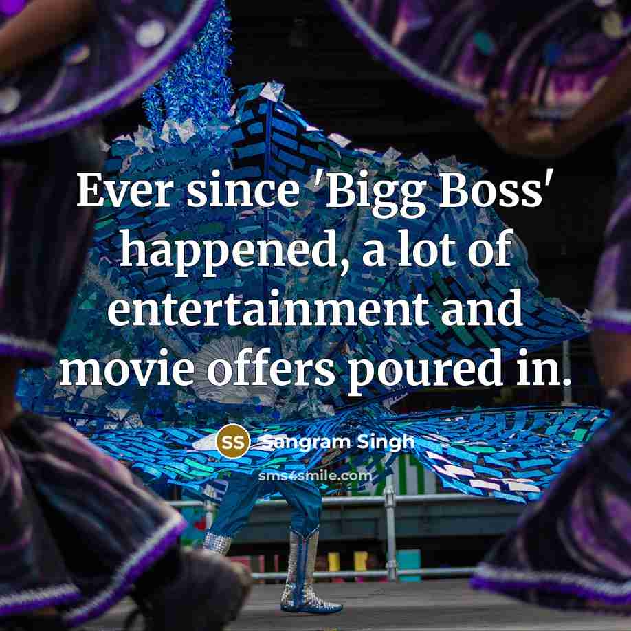“Ever since 'Bigg Boss' happened, a lot of entertainment and…” quote by Sangram Singh
