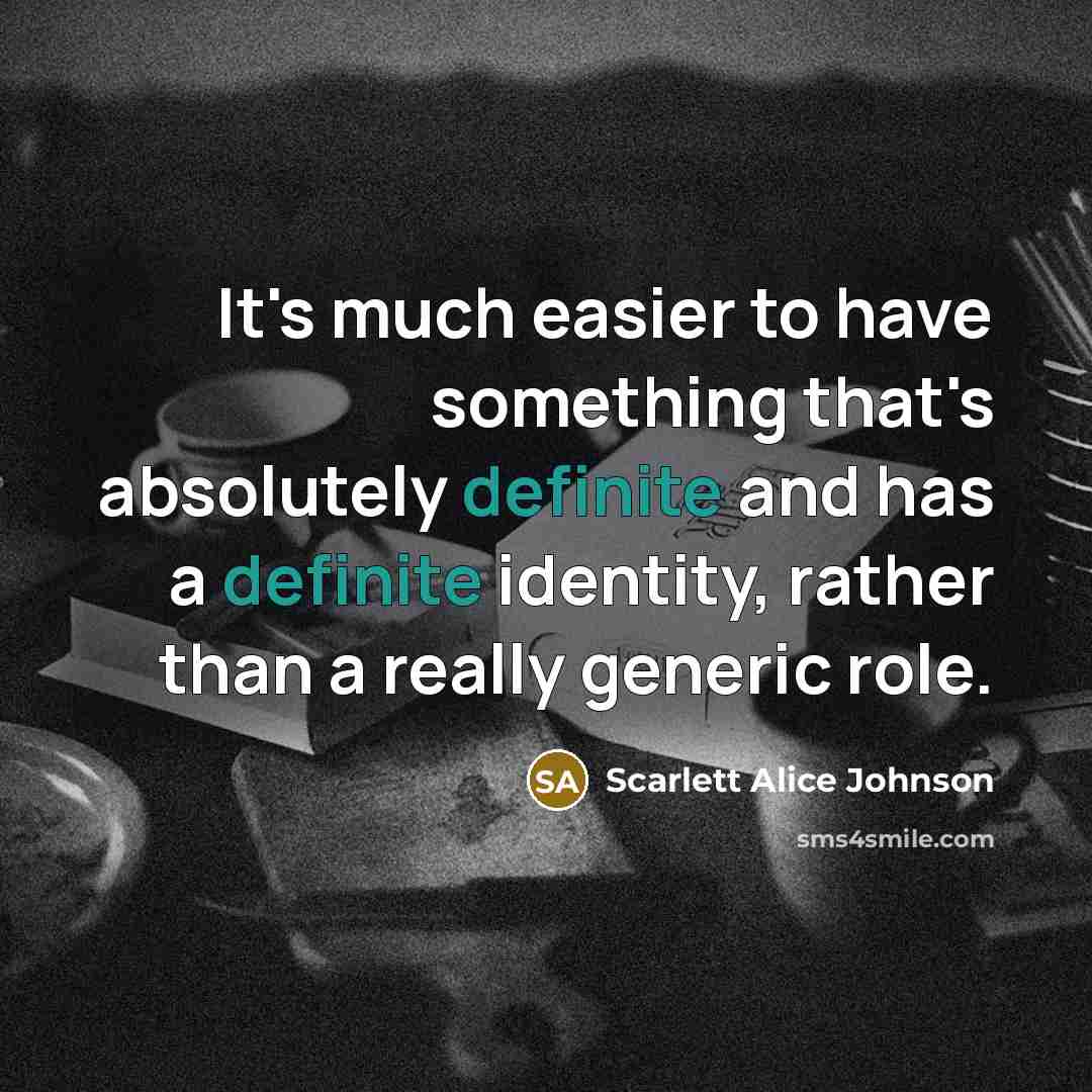 “It's much easier to have something that's absolutely definite and…” quote by Scarlett Alice Johnson