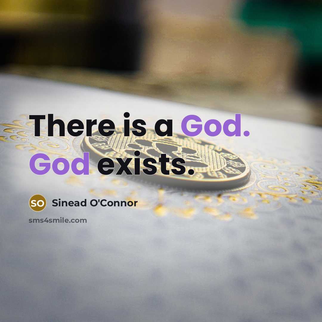 “There is a God. God exists.” quote by Sinead O'Connor
