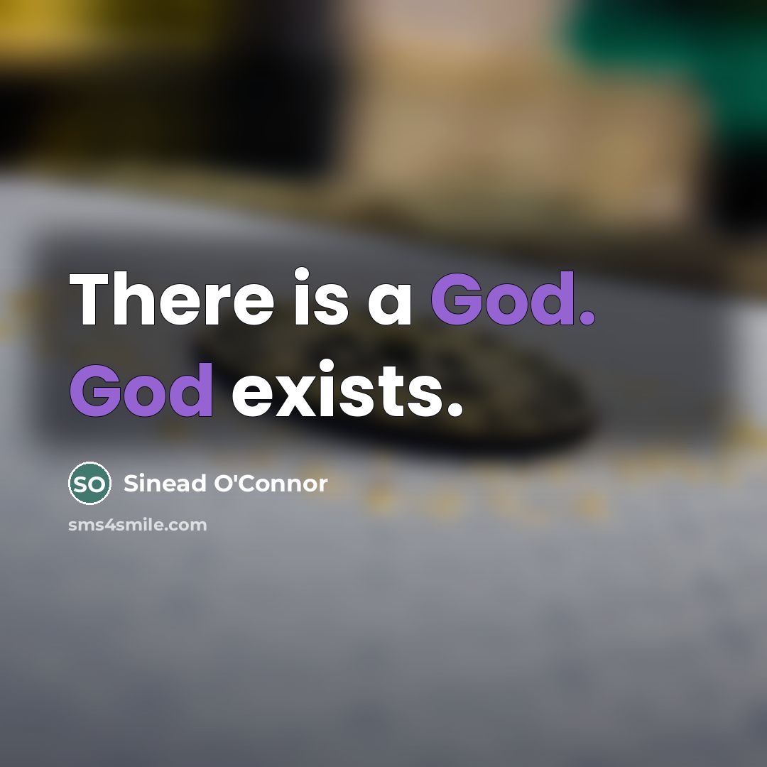 “There is a God. God exists.…” quote by Sinead O'Connor