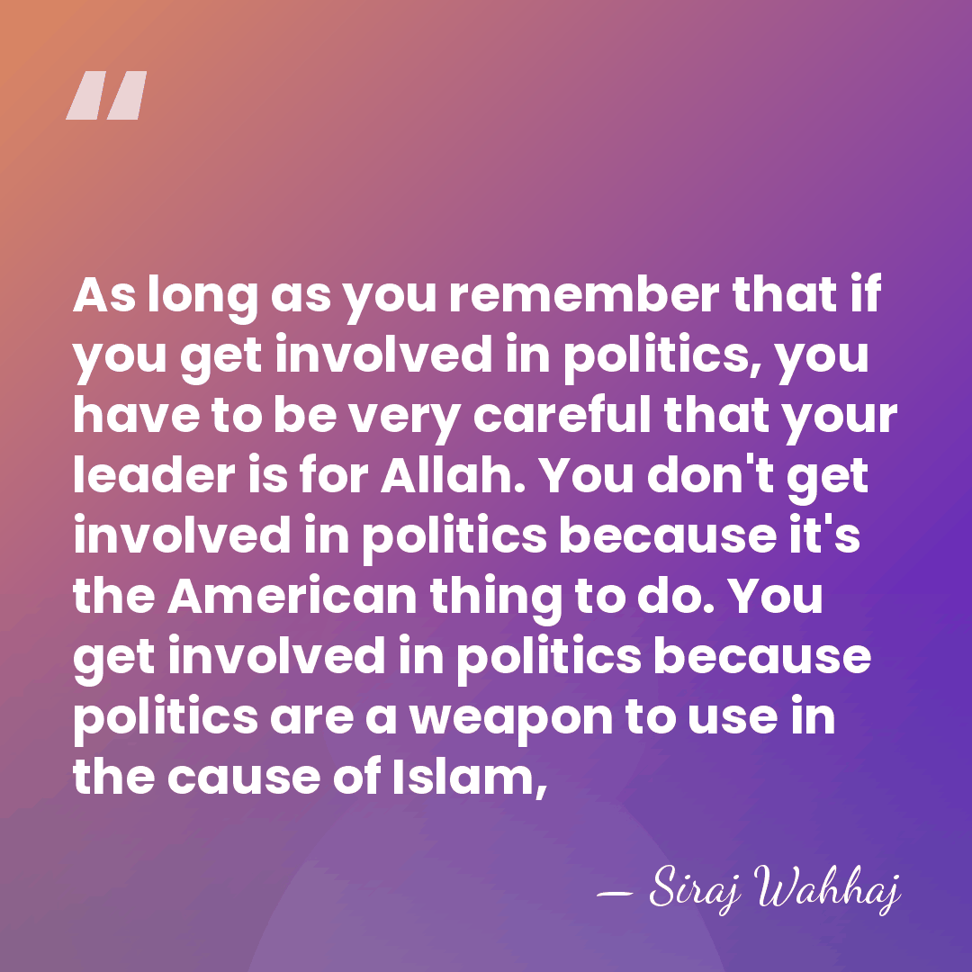 As long as you remember that if you get involved in politics,&hellip; - Siraj Wahhaj