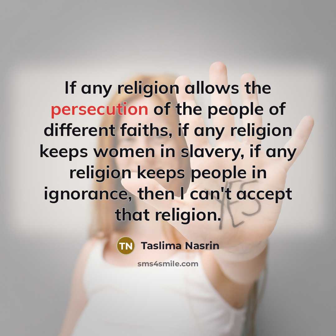 “If any religion allows the persecution of the people of…” quote by Taslima Nasrin