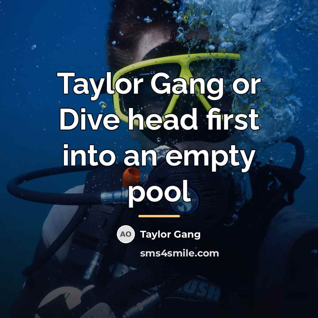 “Taylor Gang or Dive head first into an empty pool…” quote by Taylor Gang