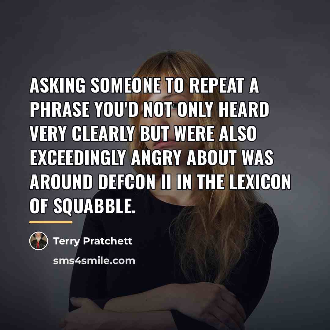 “Asking someone to repeat a phrase you'd not only heard…” quote by Terry Pratchett