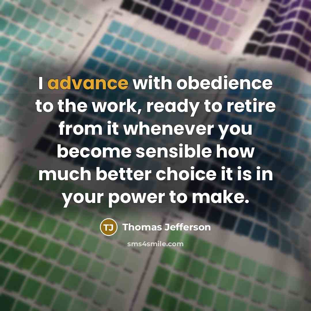 “I advance with obedience to the work, ready to retire…” quote by Thomas Jefferson