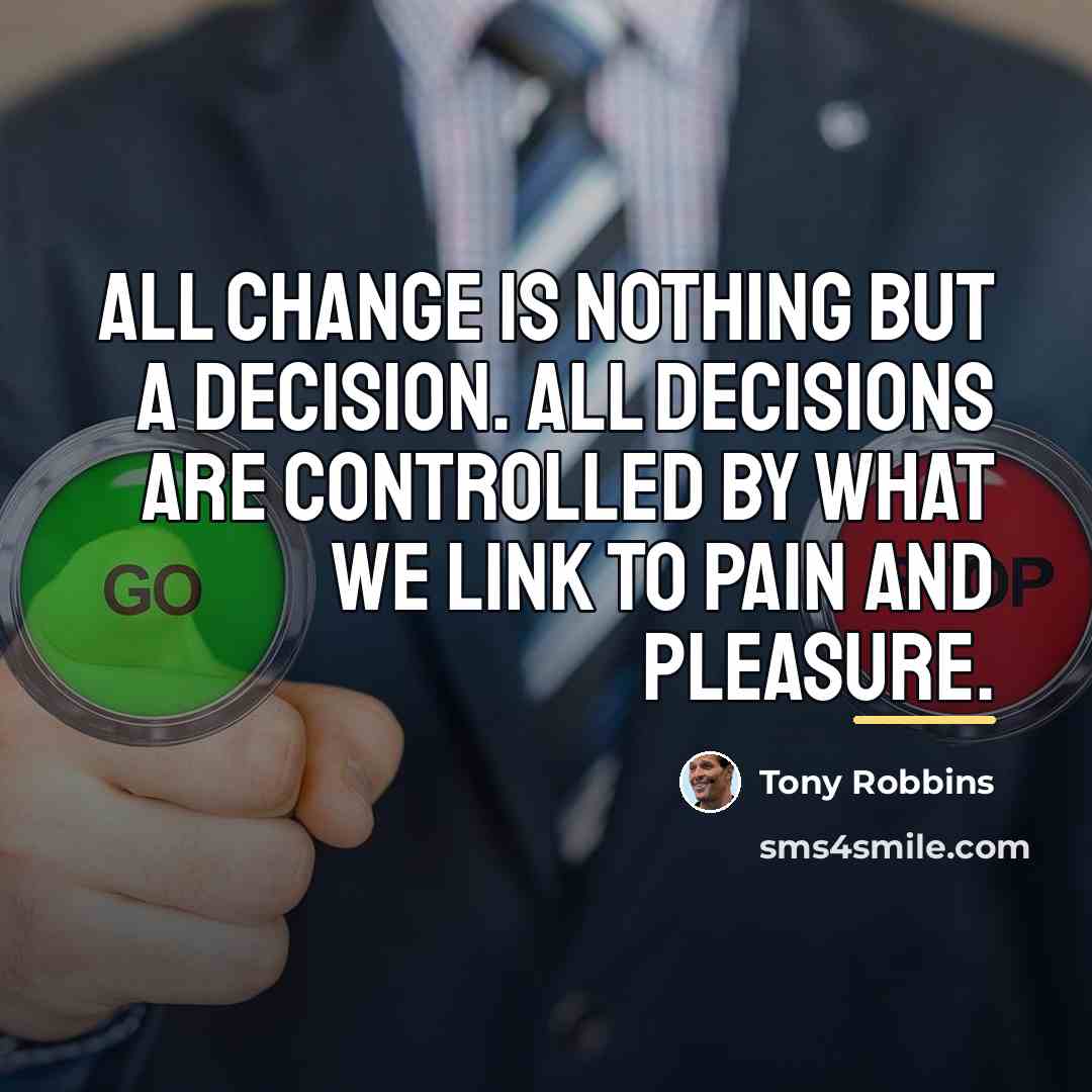 “All change is nothing but a decision. All decisions are…” quote by Tony Robbins