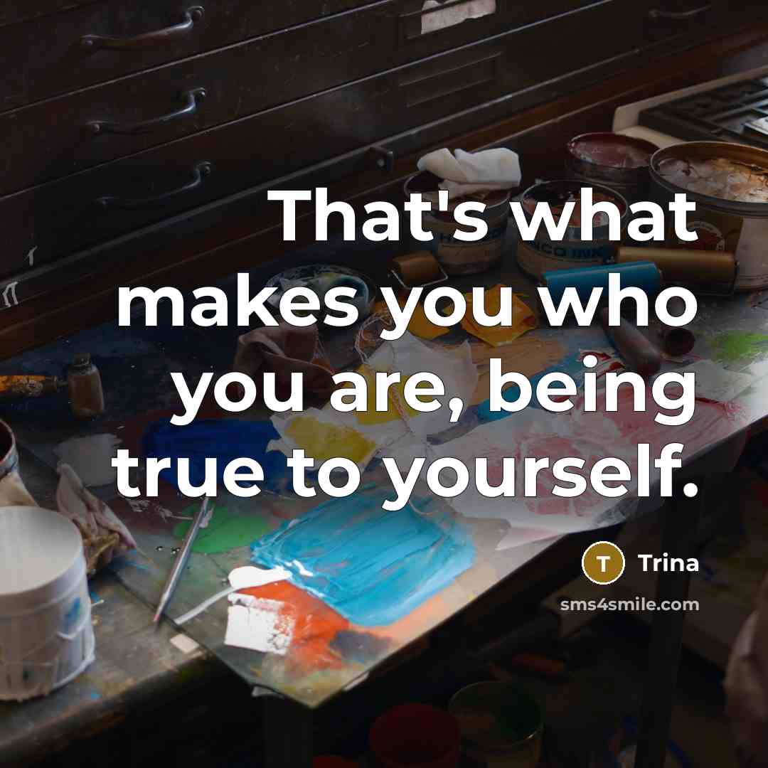 “That's what makes you who you are, being true to…” quote by Trina