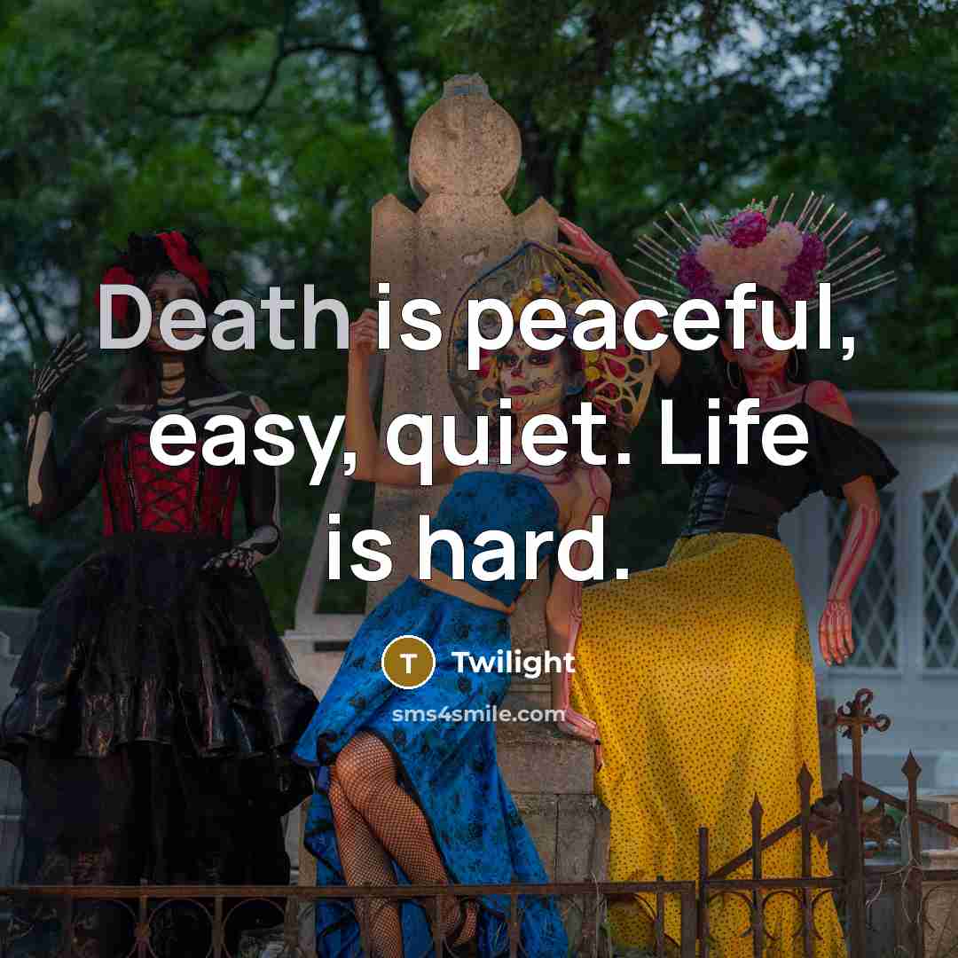 “Death is peaceful, easy, quiet. Life is hard.…” quote by Twilight