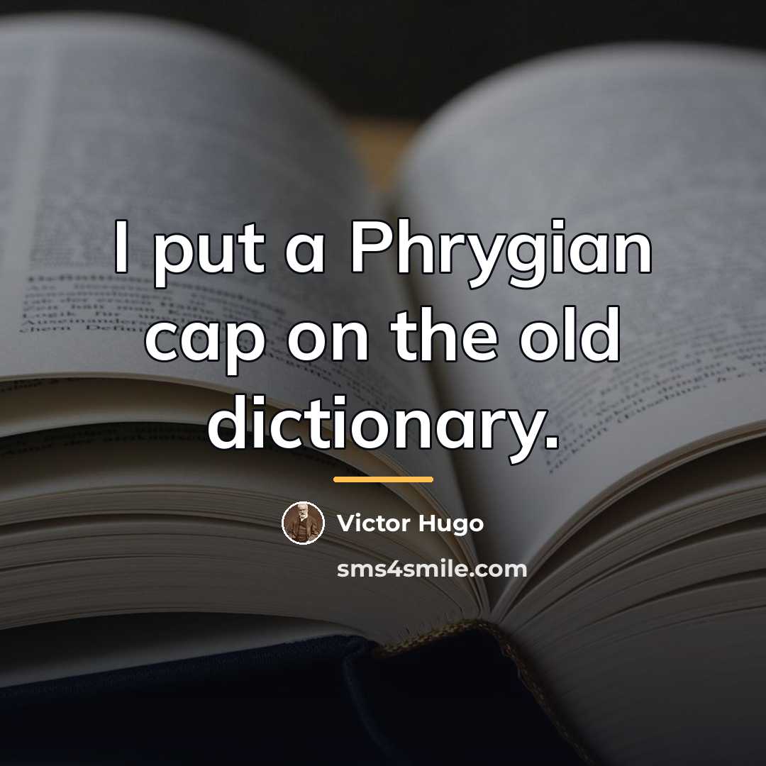 “I put a Phrygian cap on the old dictionary.…” quote by Victor Hugo
