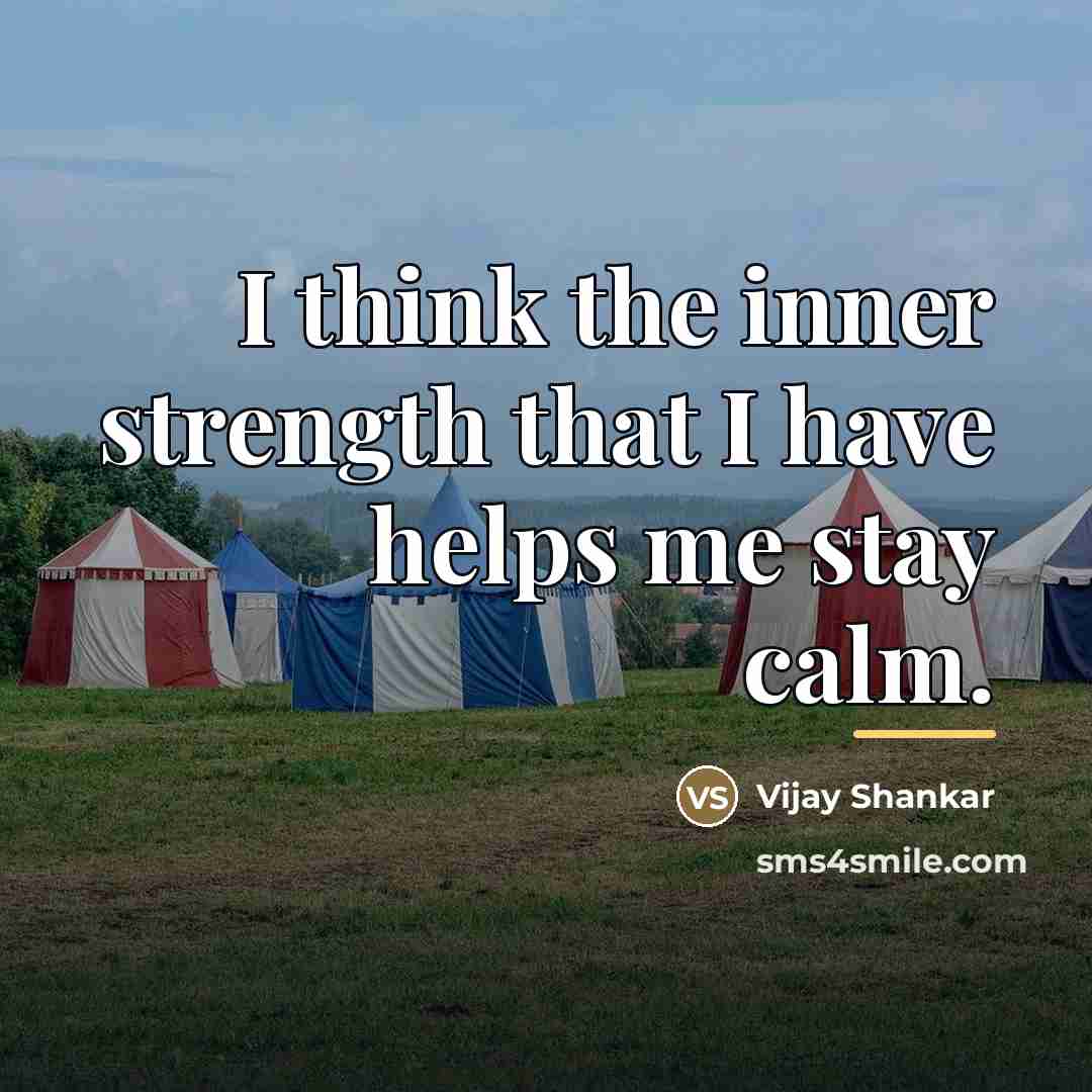 “I think the inner strength that I have helps me…” quote by Vijay Shankar