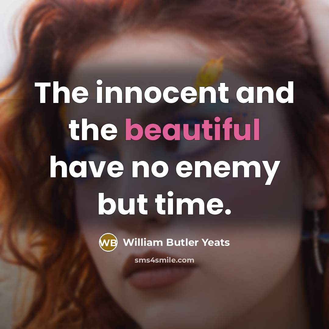 “The innocent and the beautiful have no enemy but time.…” quote by William Butler Yeats
