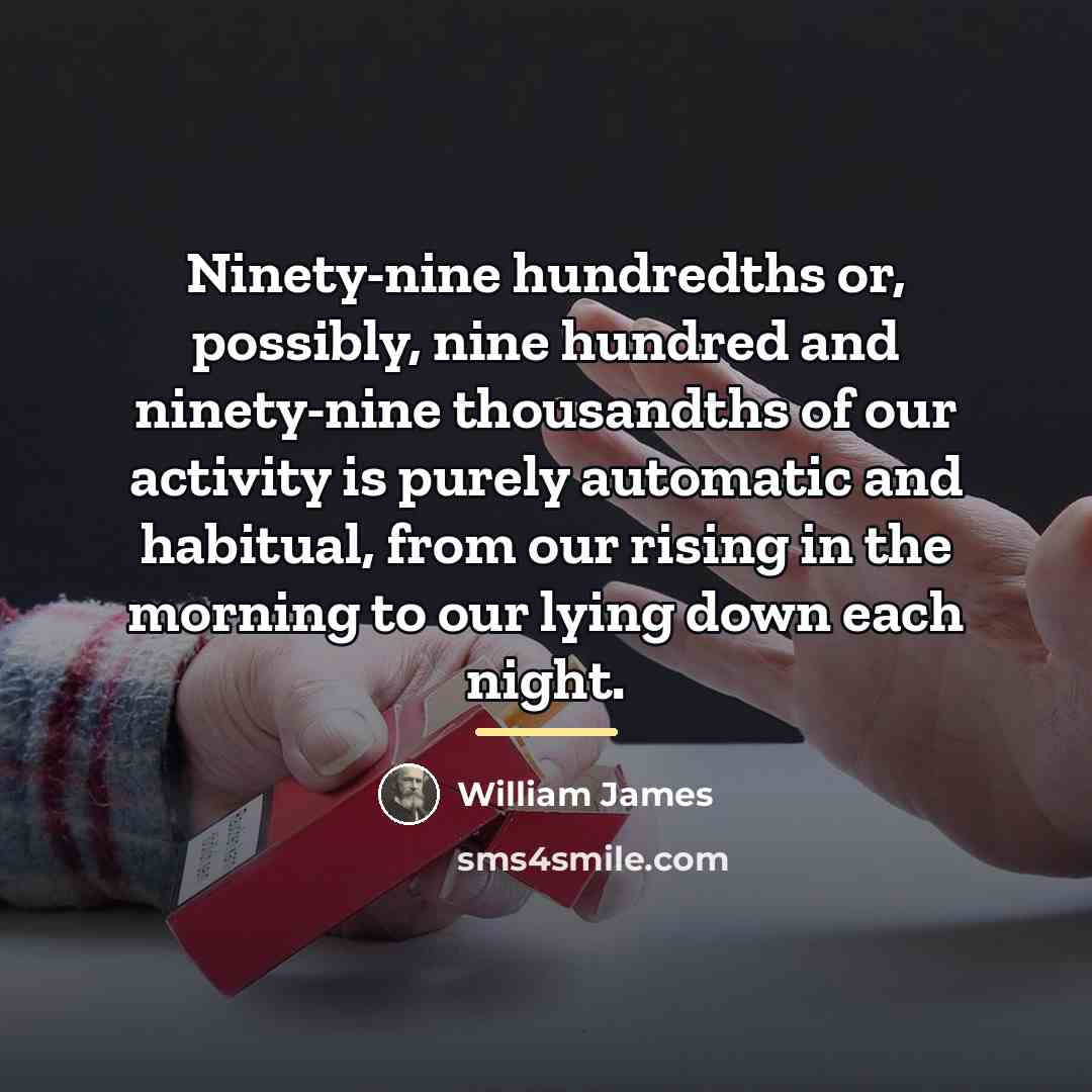 “Ninety-nine hundredths or, possibly, nine hundred and ninety-nine thousandths of…” quote by William James