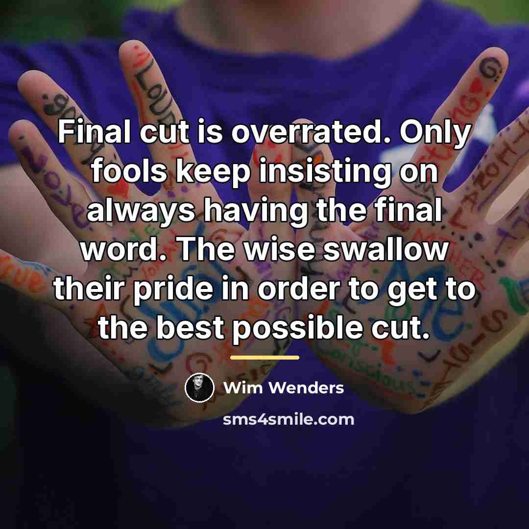 “Final cut is overrated. Only fools keep insisting on always…” quote by Wim Wenders